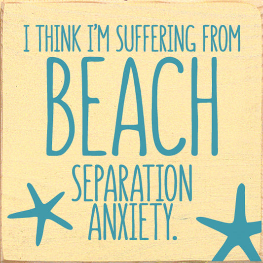 Beach Separation Anxiety Wood Sign