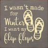 Wasn't Made for Winter Wood Sign