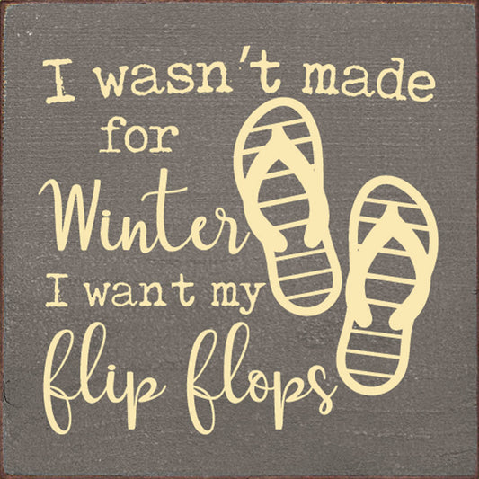 Wasn't Made for Winter Wood Sign